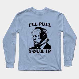 AI Presidents Gaming. Trump will pull your IP. Long Sleeve T-Shirt